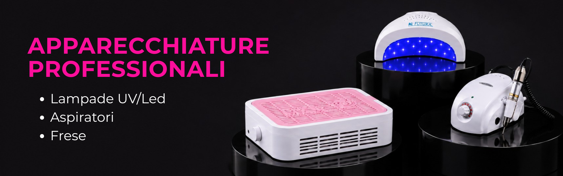 Apparecchiature professionali: lampade UV/LED, aspiratori, frese
